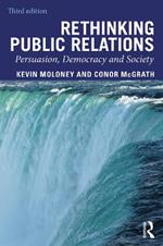 Rethinking Public Relations: Persuasion, Democracy and Society