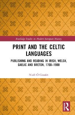 Print and the Celtic Languages: Publishing and Reading in Irish, Welsh, Gaelic and Breton, 1700–1900 - Niall Ó Ciosáin - cover