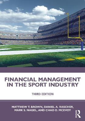 Financial Management in the Sport Industry - Matthew T. Brown,Daniel A. Rascher,Mark S. Nagel - cover