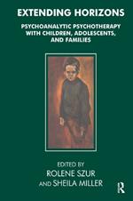 Extending Horizons: Psychoanalytic Psychotherapy with Children, Adolescents and Families