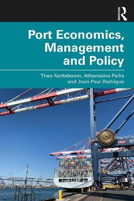 Port Economics, Management and Policy - Theo Notteboom,Athanasios Pallis,Jean-Paul Rodrigue - cover