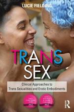 Trans Sex: Clinical Approaches to Trans Sexualities and Erotic Embodiments