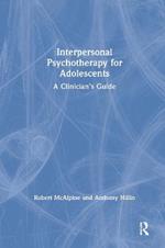 Interpersonal Psychotherapy for Adolescents: A Clinician’s Guide