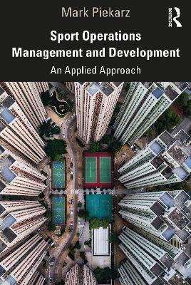 Sport Operations Management and Development: An Applied Approach - Mark Piekarz - cover