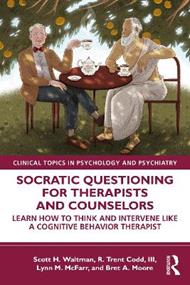 Socratic Questioning for Therapists and Counselors: Learn How to Think and Intervene Like a Cognitive Behavior Therapist