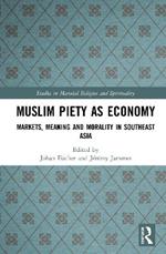 Muslim Piety as Economy: Markets, Meaning and Morality in Southeast Asia