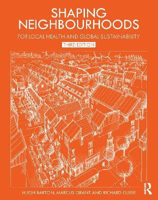 Shaping Neighbourhoods: For Local Health and Global Sustainability - Hugh Barton,Marcus Grant,Richard Guise - cover
