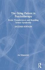 The Dying Patient in Psychotherapy: Erotic Transference and Boarding School Syndrome