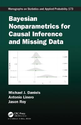 Bayesian Nonparametrics for Causal Inference and Missing Data - Michael J. Daniels,Antonio Linero,Jason Roy - cover