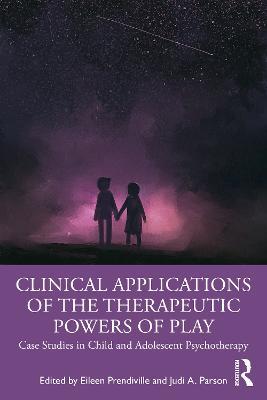 Clinical Applications of the Therapeutic Powers of Play: Case Studies in Child and Adolescent Psychotherapy - cover