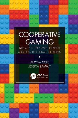 Cooperative Gaming: Diversity in the Games Industry and How to Cultivate Inclusion - Alayna M. Cole,Jessica Zammit - cover