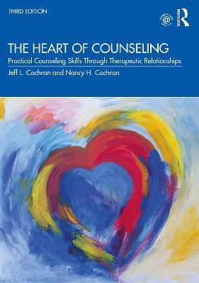 The Heart of Counseling: Practical Counseling Skills Through Therapeutic Relationships, 3rd ed - Jeff L. Cochran,Nancy H. Cochran - cover