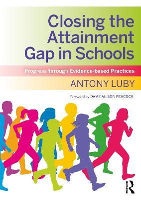 Closing the Attainment Gap in Schools: Progress through Evidence-based Practices - Antony Luby - cover