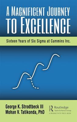 A Magnificent Journey to Excellence: Sixteen Years of Six Sigma at Cummins Inc. - George K. Strodtbeck III,Mohan V. Tatikonda PhD - cover