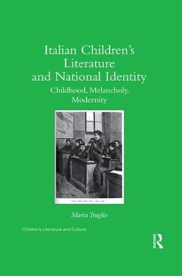 Italian Children's Literature and National Identity: Childhood, Melancholy, Modernity - Maria Truglio - cover