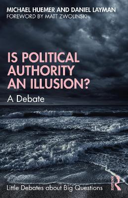 Is Political Authority an Illusion?: A Debate - Michael Huemer,Daniel Layman - cover