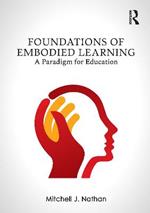 Foundations of Embodied Learning: A Paradigm for Education