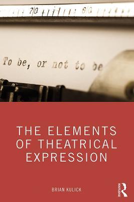 The Elements of Theatrical Expression - Brian Kulick - cover