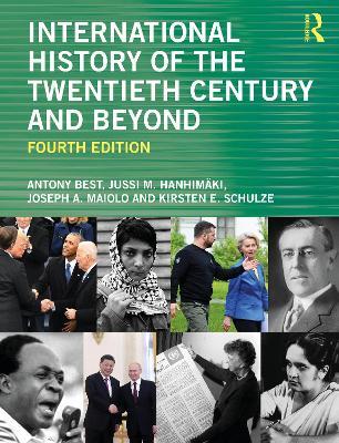 International History of the Twentieth Century and Beyond - Antony Best,Jussi M. Hanhimäki,Joseph A. Maiolo - cover