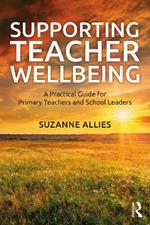 Supporting Teacher Wellbeing: A Practical Guide for Primary Teachers and School Leaders