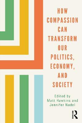 How Compassion can Transform our Politics, Economy, and Society - cover