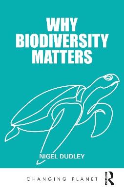 Why Biodiversity Matters - Nigel Dudley - cover