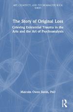 The Story of Original Loss: Grieving Existential Trauma in the Arts and the Art of Psychoanalysis