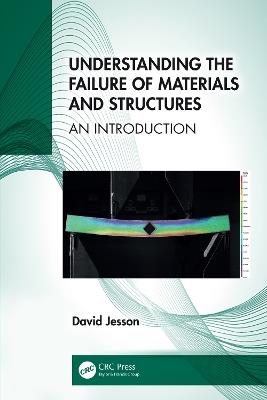 Understanding the Failure of Materials and Structures: An Introduction - David Jesson - cover