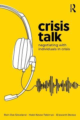 Crisis Talk: Negotiating with Individuals in Crisis - Rein Ove Sikveland,Heidi Kevoe-Feldman,Elizabeth Stokoe - cover