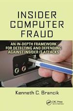 Insider Computer Fraud: An In-depth Framework for Detecting and Defending against Insider IT Attacks