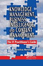 Knowledge Management, Business Intelligence, and Content Management: The IT Practitioner's Guide