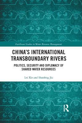 China's International Transboundary Rivers: Politics, Security and Diplomacy of Shared Water Resources - Lei Xie,Jia Shaofeng - cover