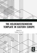 The Holocaust/Genocide Template in Eastern Europe