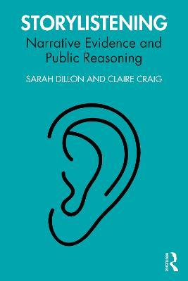 Storylistening: Narrative Evidence and Public Reasoning - Sarah Dillon,Claire Craig - cover