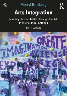 Arts Integration: Teaching Subject Matter through the Arts in Multicultural Settings - Merryl Goldberg - cover