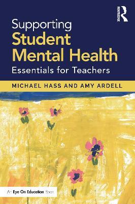 Supporting Student Mental Health: Essentials for Teachers - Michael Hass,Amy Ardell - cover