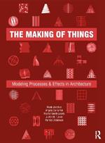 The Making of Things: Modeling Processes and Effects in Architecture