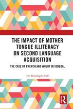 The Impact of Mother Tongue Illiteracy on Second Language Acquisition: The Case of French and Wolof in Senegal