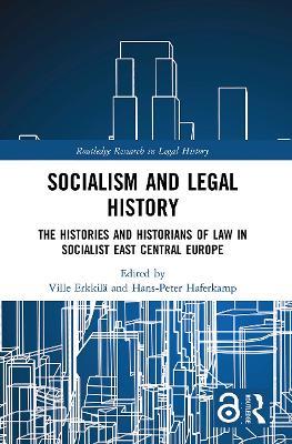 Socialism and Legal History: The Histories and Historians of Law in Socialist East Central Europe - cover