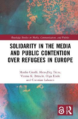 Solidarity in the Media and Public Contention over Refugees in Europe - Manlio Cinalli,Hans-Joerg Trenz,Verena Brandle - cover