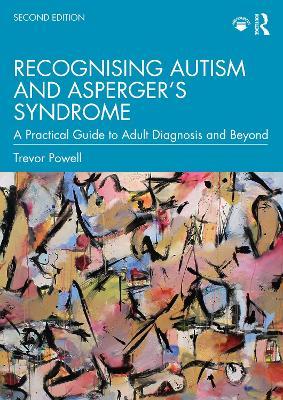 Recognising Autism and Asperger's Syndrome: A Practical Guide to Adult Diagnosis and Beyond - Trevor Powell - cover