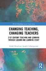 Changing Teaching, Changing Teachers: 21st Century Teaching and Learning Through Lesson and Learning Study