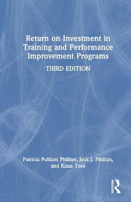 Return on Investment in Training and Performance Improvement Programs - Patricia Pulliam Phillips,Jack J. Phillips,Klaas Toes - cover