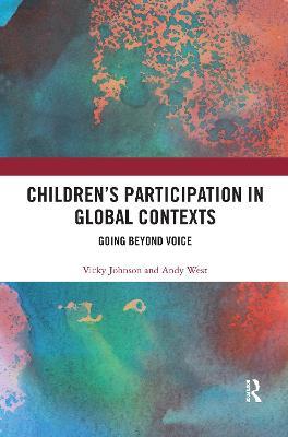 Children’s Participation in Global Contexts: Going Beyond Voice - Vicky Johnson,Andy West - cover