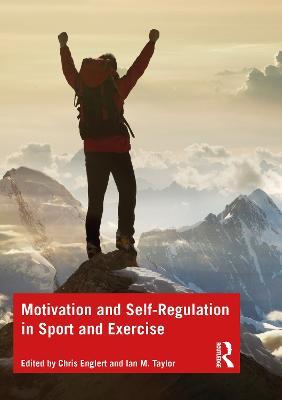 Motivation and Self-regulation in Sport and Exercise - Chris Englert,Ian Taylor - cover