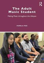 The Adult Music Student: Making Music throughout the Lifespan