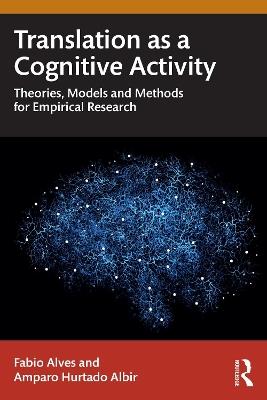 Translation as a Cognitive Activity: Theories, Models and Methods for Empirical Research - Fabio Alves,Amparo Hurtado Albir - cover