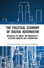 The Political Economy of Digital Automation: Measuring its Impact on Productivity, Economic Growth, and Consumption