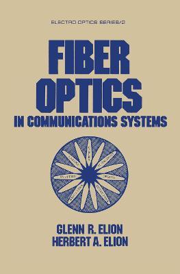 Fiber Optics in Communications Systems - Glenn R. Elion,Herbert A. Elion - cover