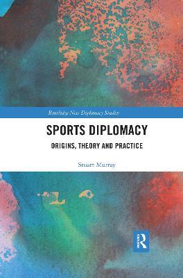 Sports Diplomacy: Origins, Theory and Practice - Stuart Murray - cover